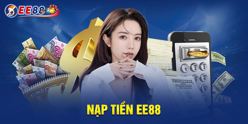 Nạp Tiền EE88 - Hướng Dẫn Chi Tiết, An Toàn, Nhanh Chóng 2025
