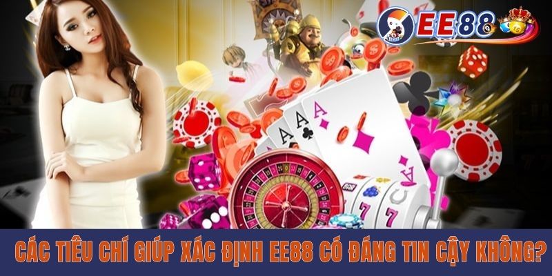 Các tiêu chí giúp xác định EE88 có đáng tin cậy không?