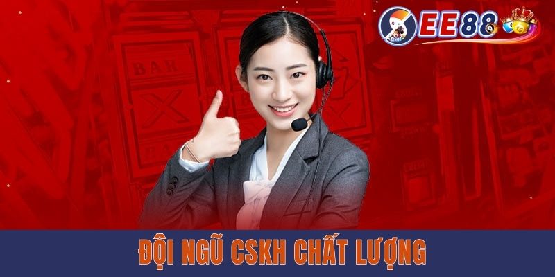 Đội ngũ CSKH chất lượng