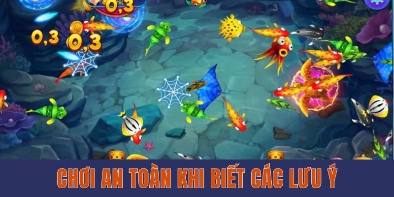 Chơi an toàn khi biết các lưu ý