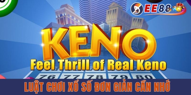 EE88 Keno - Hình Thức Xổ Số Mới Với Mức Thưởng Cao Luật chơi xổ số đơn giản cần nhớ
