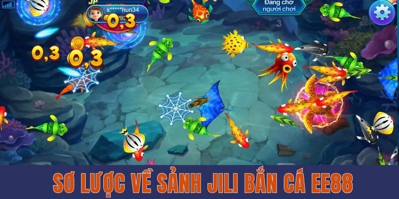 Sơ lược về sảnh Jili bắn cá EE88