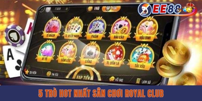 5 trò hot nhất sân chơi Royal Club