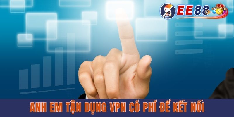 EE88 Bị Chặn - Nguyên Nhân Và Giải Pháp Tối Ưu Năm 2025 Anh em tận dụng VPN có phí để kết nối