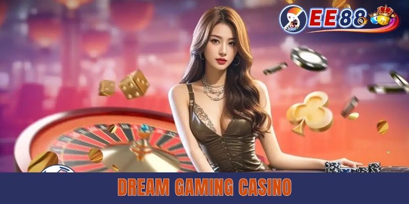 Dream Gaming Casino - Trải Nghiệm Game Live Chuẩn Châu Á Dream Gaming Casino EE88 - Trải Nghiệm Game Live Chuẩn Châu Á