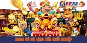Game Nổ Hũ Tặng Tiền Khởi Nghiệp tại ee88 Uy Tín & Đặc Sắc Nhất 2025