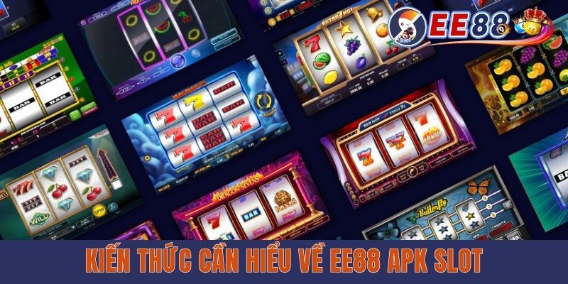 Kiến thức cần hiểu về EE88 apk slot