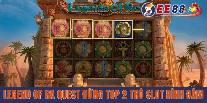 Legend of Ra Quest đứng top 2 trò slot đình đám