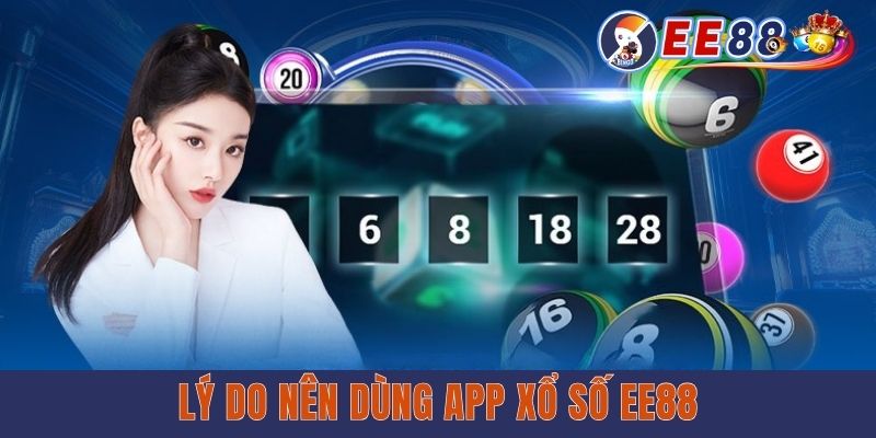 Lý do nên dùng app xổ số EE88