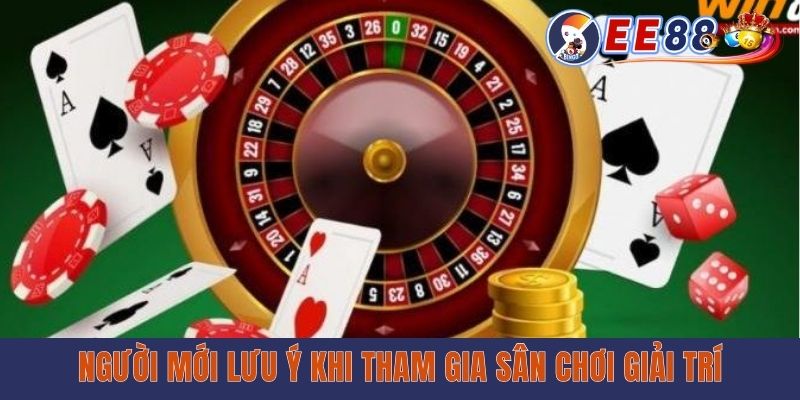 Người mới lưu ý khi tham gia sân chơi giải trí