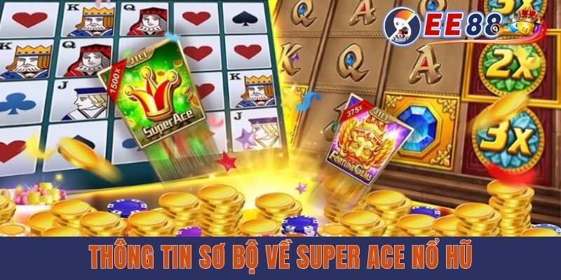 Super Ace Nổ Hũ - Siêu Phẩm Đổi Thưởng Không Thể Bỏ Lỡ 2025 Thông tin sơ bộ về Super Ace nổ hũ