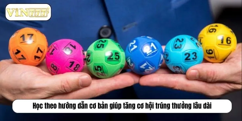 Học theo hướng dẫn cơ bản giúp tăng cơ hội trúng thưởng lâu dài